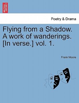 portada flying from a shadow. a work of wanderings. [in verse.] vol. 1. (en Inglés)