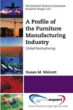 portada A Profile of the Furniture Manufacturing Industry: Global Restructuring (Industry Profiles Collection)