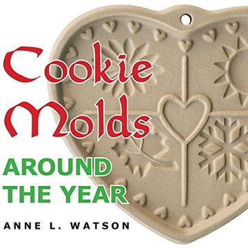 portada Cookie Molds Around the Year: An Almanac of Molds, Cookies, and Other Treats for Christmas, New Year's, Valentine's Day, Easter, Halloween, Thanksgiving, Other Holidays, and Every Season