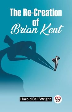 portada The Re-Creation Of Brian Kent (in English)