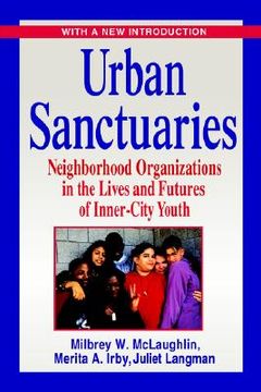 portada urban sanctuaries: neighborhood organizations in the lives and futures of inner-city youth