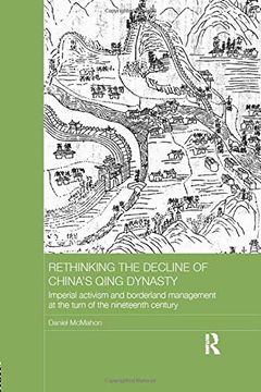 portada Rethinking the Decline of China's Qing Dynasty: Imperial Activism and Borderland Management at the Turn of the Nineteenth Century (en Inglés)