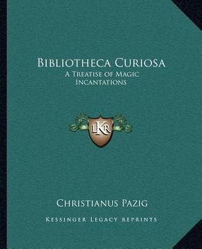 portada bibliotheca curiosa: a treatise of magic incantations (en Inglés)