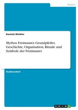 portada Mythos Freimaurer. Grundpfeiler, Geschichte, Organisation, Rituale und Symbole der Freimaurer (en Alemán)