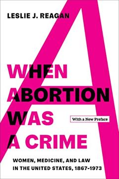 portada When Abortion was a Crime: Women, Medicine, and law in the United States, 1867-1973, With a new Preface (en Inglés)