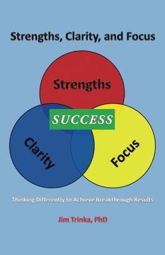 portada Strengths, Clarity, and Focus: Thinking Differently to Achieve Breakthrough Results (en Inglés)