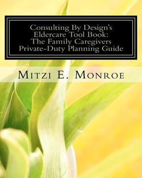 portada consulting by design's eldercare tool book: the family caregivers private-duty planning guide
