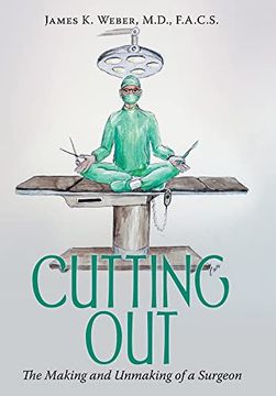 portada Cutting Out: The Making and Unmaking of a Surgeon (en Inglés)