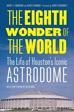 portada The Eighth Wonder of the World: The Life of Houston's Iconic Astrodome 