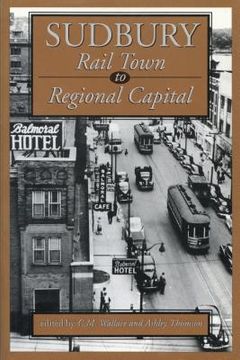 portada sudbury: rail town to regional capital (en Inglés)