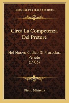 portada Circa La Competenza Del Pretore: Nel Nuovo Codice Di Procedura Penale (1903) (in Italian)