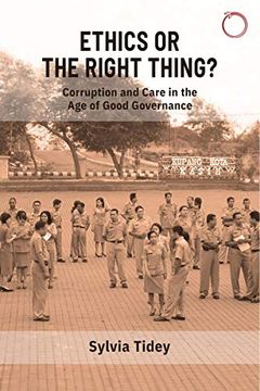 portada Ethics or the Right Thing? Corruption and Care in the age of Good Governance (Malinowski Monographs) (en Inglés)