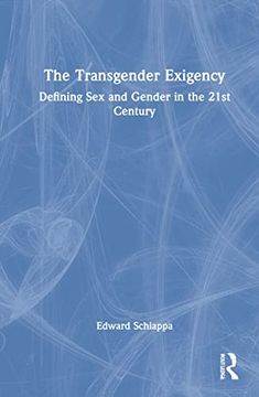 portada The Transgender Exigency: Defining sex and Gender in the 21St Century (en Inglés)