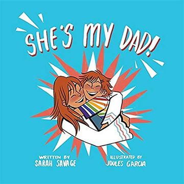 portada She'S my Dad! A Story for Children who Have a Transgender Parent or Relative (en Inglés)