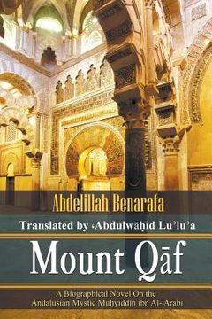 portada Mount Qāf: A Biographical Novel On the Andalusian Mystic Muḥyiddīn ibn Al-͑Arabi (en Inglés)