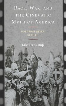 portada Race, War, and the Cinematic Myth of America: Dust That Never Settles