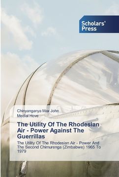 portada The Utility Of The Rhodesian Air - Power Against The Guerrillas (in English)