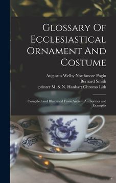 portada Glossary Of Ecclesiastical Ornament And Costume: Compiled and Illustrated From Ancient Authorities and Examples (in English)