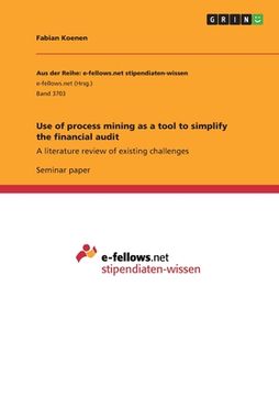 portada Use of process mining as a tool to simplify the financial audit: A literature review of existing challenges (en Inglés)