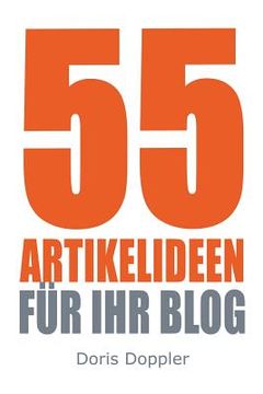 portada 55 Artikelideen fuer Ihr Blog: Tipps für attraktive Blogposts und erfolgreiches Bloggen (en Alemán)