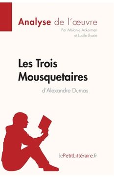 portada Les Trois Mousquetaires d'Alexandre Dumas (Analyse de l'oeuvre): Analyse complète et résumé détaillé de l'oeuvre (en Francés)