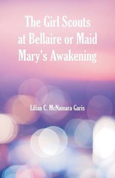 portada The Girl Scouts at Bellaire: Or Maid Mary's Awakening