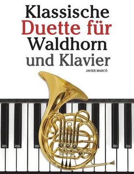 portada Klassische Duette Für Waldhorn Und Klavier: Waldhorn Für Anfänger. Mit Musik Von Bach, Strauss, Tchaikovsky Und Anderen Komponisten (en Alemán)