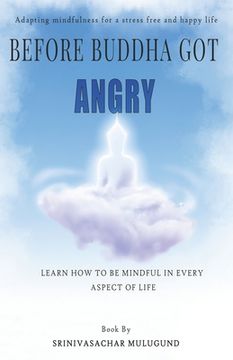 portada Before Buddha Got Angry: Adapting Mindfulness for a Stress Free and Happy Life (in English)
