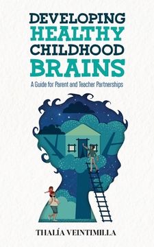 portada Developing Healthy Childhood Brains: A Guide for Parent and Teacher Partnerships (en Inglés)