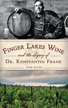 portada Finger Lakes Wine and the Legacy of Dr. Konstantin Frank (en Inglés)