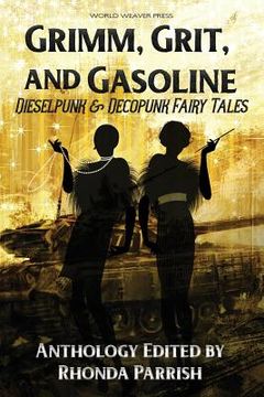 portada Grimm, Grit, and Gasoline: Dieselpunk and Decopunk Fairy Tales (en Inglés)
