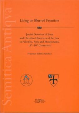 portada Living on Blurred Frontiers. Jewish Devotees of Jesus and Christian Observers of the law in Palestine, Syria and Mesopotamia (5Th-10Th Centuries) (Series Semitica Antiqva) (en Inglés)