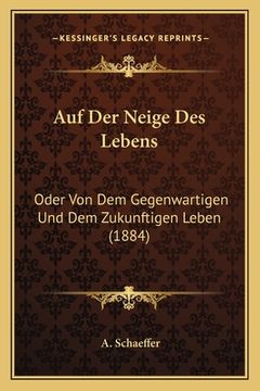 portada Auf Der Neige Des Lebens: Oder Von Dem Gegenwartigen Und Dem Zukunftigen Leben (1884) (in German)