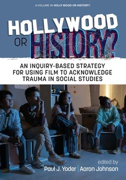 portada Hollywood or History?: An Inquiry-Based Strategy for Using Film to Acknowledge Trauma in Social Studies