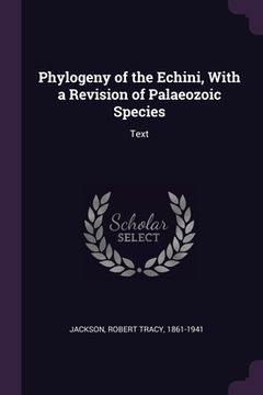 portada Phylogeny of the Echini, With a Revision of Palaeozoic Species: Text (en Inglés)