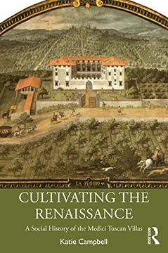 portada Cultivating the Renaissance: A Social History of the Medici Tuscan Villas 