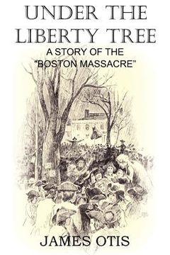 portada under the liberty tree, a story of the boston massacre (en Inglés)