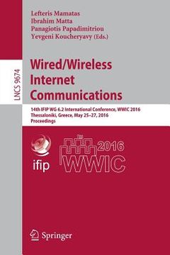 portada Wired/Wireless Internet Communications: 14th Ifip Wg 6.2 International Conference, Wwic 2016, Thessaloniki, Greece, May 25-27, 2016, Proceedings (en Inglés)