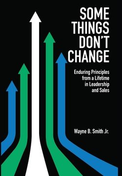 portada Some Things Don't Change: Enduring Principles from a Lifetime in Leadership and Sales (en Inglés)