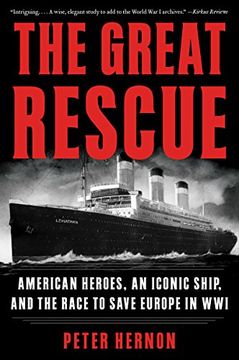 portada The Great Rescue: American Heroes, an Iconic Ship, and the Race to Save Europe in wwi 