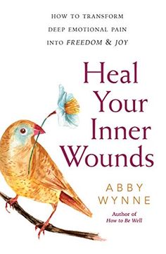 portada Heal Your Inner Wounds: How to Transform Deep Emotional Pain Into Freedom and joy (en Inglés)