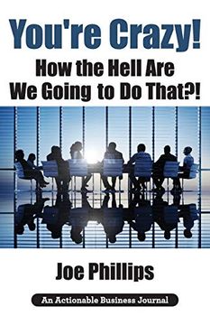 portada You're Crazy! How the Hell are we Going to do That? What Leaders Need to do to be Successful and get Their People Fully Engaged and Fully Committed (in English)