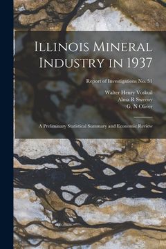 portada Illinois Mineral Industry in 1937: a Preliminary Statistical Summary and Economic Review; Report of Investigations No. 51 (en Inglés)