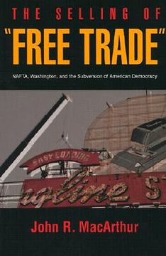 portada the selling of "free trade": nafta, washington, and the subversion of american democracy (in English)
