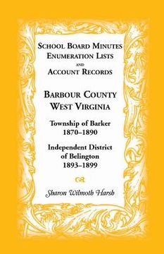 portada School Board Minutes, Enumeration Lists and Account Records, Barbour County, West Virginia: Township of Barker, 1870-1890; Independent District of Bel