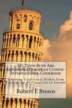 portada My Taste Buds Are Exploding! European Cuisine-International Cookbook: Amazing Traditional Dishes from Each of the 49 Countries in Europe (in English)