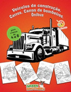 portada Livro de Colorir Para Criança: De 4 a 8, Veículos de Construção, Carros, Carros de Bombeiros, Ônibus. Fabulosas Páginas Para Colorir! Livro Para col