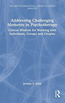 portada Addressing Challenging Moments in Psychotherapy: Clinical Wisdom for Working With Individuals, Groups and Couples (The new International Library of Group Analysis) (en Inglés)