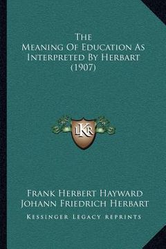 portada the meaning of education as interpreted by herbart (1907)