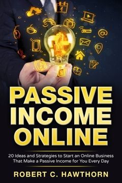 portada Passive Income Online: 20 Ideas and Strategies to Start an Online Business That Make a Passive Income for You Every Day